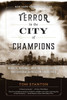 Terror In The City Of Champions: Murder, Baseball, And The Secret Society That Shocked Depression-Era Detroit