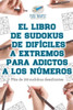 El Libro De Sudokus De Difíciles A Extremos Para Adictos A Los Números | Mas De 200 Sudokus Desafiantes (Spanish Edition)