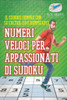 Numeri Veloci Per Appassionati Di Sudoku | Il Sudoku Sempre Con Se (Oltre 200 Rompicapi) (Italian Edition)