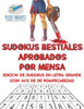 Sudokus Bestiales Aprobados Por Mensa | Edición De Sudokus En Letra Grande (Con Mas De 240 Rompecabezas) (Spanish Edition)