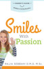 Smiles With Passion: The Parent's Guide To Modern Orthodontics