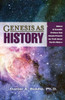 Genesis As History: Biblical & Scientific Evidence That Genesis Presents The Truth About Earth's History