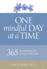 One Mindful Day At A Time: 365 Meditations For Living In The Now