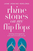 Rhinestones On My Flip-Flops: Choosing Extravagant Joy In The Midst Of Everyday Mess-Ups