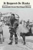 It Happened In Alaska: Remarkable Events That Shaped History (It Happened In The West)
