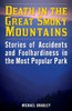 Death In The Great Smoky Mountains: Stories Of Accidents And Foolhardiness In The Most Popular Park