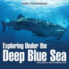 Exploring Under The Deep Blue Sea Children's Fish & Marine Life