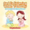 God Is Listening When You Pray - Children's Christian Prayer Books