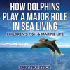 How Dolphins Play A Major Role In Sea Living Children's Fish & Marine Life