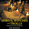 Spirits, Witches And Trolls Children's Norse Folktales
