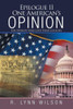 Epilogue Ii One AmericanS Opinion: For Patriots Who Love Their Country