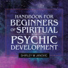 Handbook For Beginners Of Spiritual And Psychic Development
