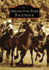 Arlington Park Racetrack (Images Of America)