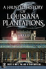 A Haunted History Of Louisiana Plantations (Haunted America)