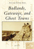 Badlands, Gateways, And Ghost Towns (Postcard History Series)