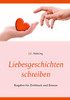 Liebesgeschichten schreiben: Ratgeber für Drehbuch und Roman (German Edition)