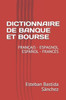 Dictionnaire De Banque Et Bourse Français Espagnol - Espanol Frances (French Edition)