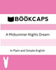 A Midsummer Nights Dream In Plain And Simple English (A Modern Translation And The Original Version) (Classics Retold)