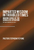 Imparted Wisdom In Troubled Times: Making Sense Of The Senseless Situation