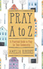 Pray A To Z: A Practical Guide To Pray For Your Community