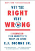 Why The Right Went Wrong: Conservatism--From Goldwater To Trump And Beyond