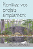 Planifiez Vos Projets Simplement: La Base De Planification (French Edition)