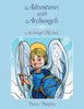 Adventures With Archangels: Archangel Michael