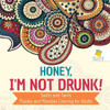 Honey, I'M Not Drunk! | Swirls And Twirls | Paisley And Mandala Coloring For Adults