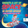 There's A Lot Of Space In Outer Space! Space Coloring Book For Kids