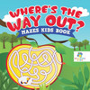 Where's The Way Out? Mazes Kids Book