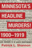 Minnesota's Headline Murders! 1900 To 1919