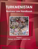 Turkmenistan Business Law Handbook Volume 5 Customs And Trade Laws, Regulations