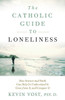 The Catholic Guide To Loneliness