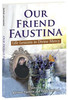 Our Friend Faustina: Life Lessons In Divine Mercy