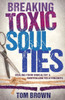 Breaking Toxic Soul Ties: Healing From Unhealthy And Controlling Relationships