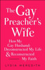 The Gay Preacher's Wife: How My Gay Husband Deconstructed My Life And Reconstructed My Faith
