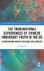The Transnational Experiences of Chinese Immigrant Youth in the US: Education and Identity in Globalized Contexts (Routledge Research in Educational Equality and Diversity)