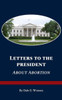 Letters To The President About Abortion
