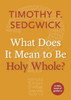 What Does It Mean To Be Holy Whole?: A Little Book Of Guidance (Little Books Of Guidance)