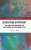 Disrupting Copyright: How Disruptive Innovations and Social Norms are Challenging IP Law (Intellectual Property, Theory, Culture)