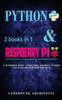 Coding: Python & Raspberry Pi: 2 Books In 1 The Blueprint To Raspberry Pi 3 And Python Programming (Cyberpunk Blueprint Series)