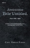 Awesome Title Untitled: A Fiction Turned Autobiography Or An Autobiography Turned Fiction