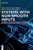 Systems with Non-Smooth Inputs: Mathematical Models of Hysteresis Phenomena, Biological Systems, and Electric Circuits