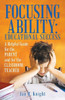 Focusing Ability: Educational Success: A Helpful Guide For The Parent And For The Classroom Teacher
