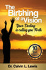 The Birthing Of A Vision: Your Destiny Is Calling You Forth
