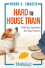 Hard To House Train: Practical Solutions For Dog Trainers