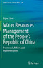 Water Resources Management of the People’s Republic of China: Framework, Reform and Implementation (Global Issues in Water Policy, 26)