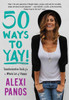 50 Ways To Yay!: Transformative Tools For A Whole Lot Of Happy