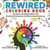 Rewired Adult Coloring Book: An Adult Coloring Book For Emotional Awareness, Healthy Living & Recovery