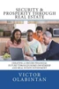 Security & Prosperity Through Real Estate: Creating A Secure Financial Future Through Home Ownership And Real Estate Investment